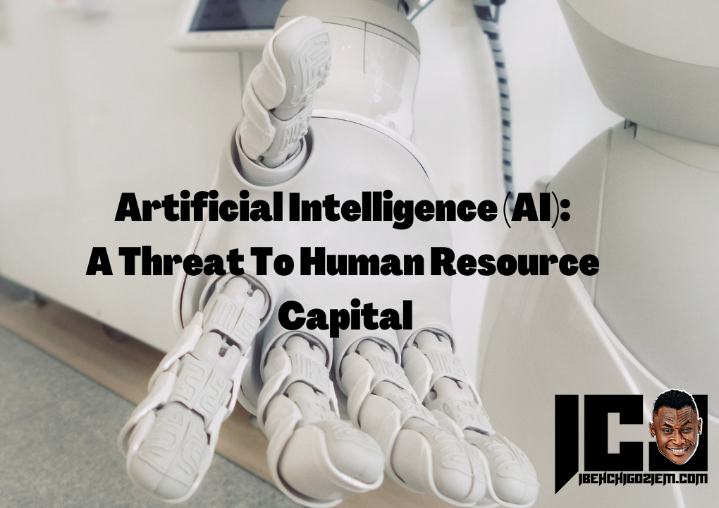 Artificial Intelligence (AI): A Threat To Human Resource Capital