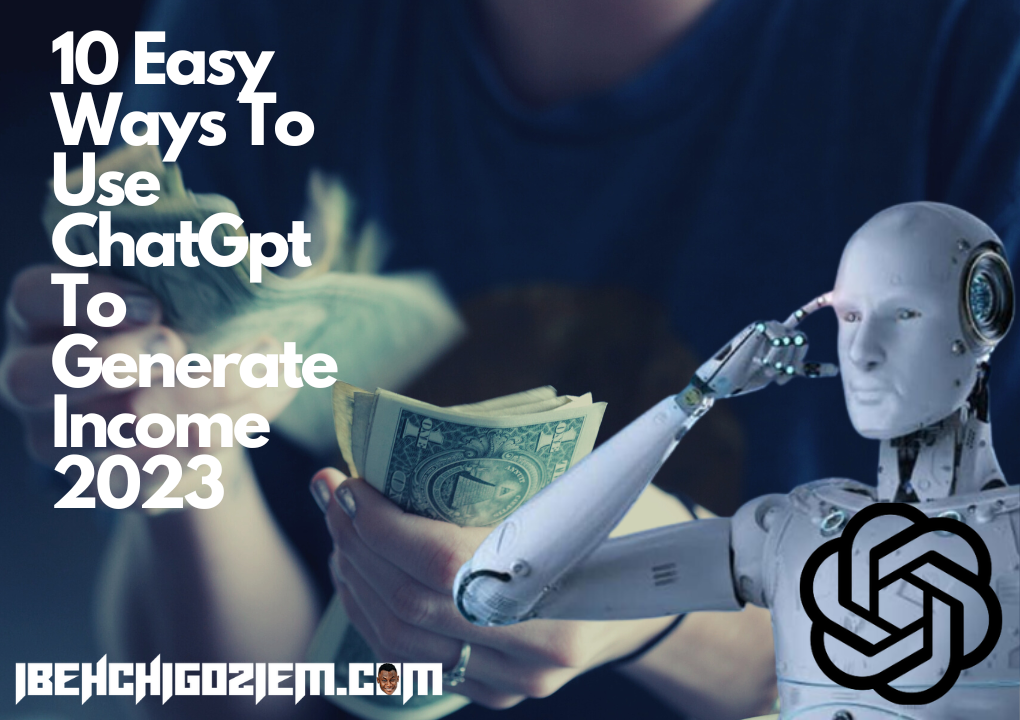 10 Easy Ways To Use ChatGpt To Generate Income 2023