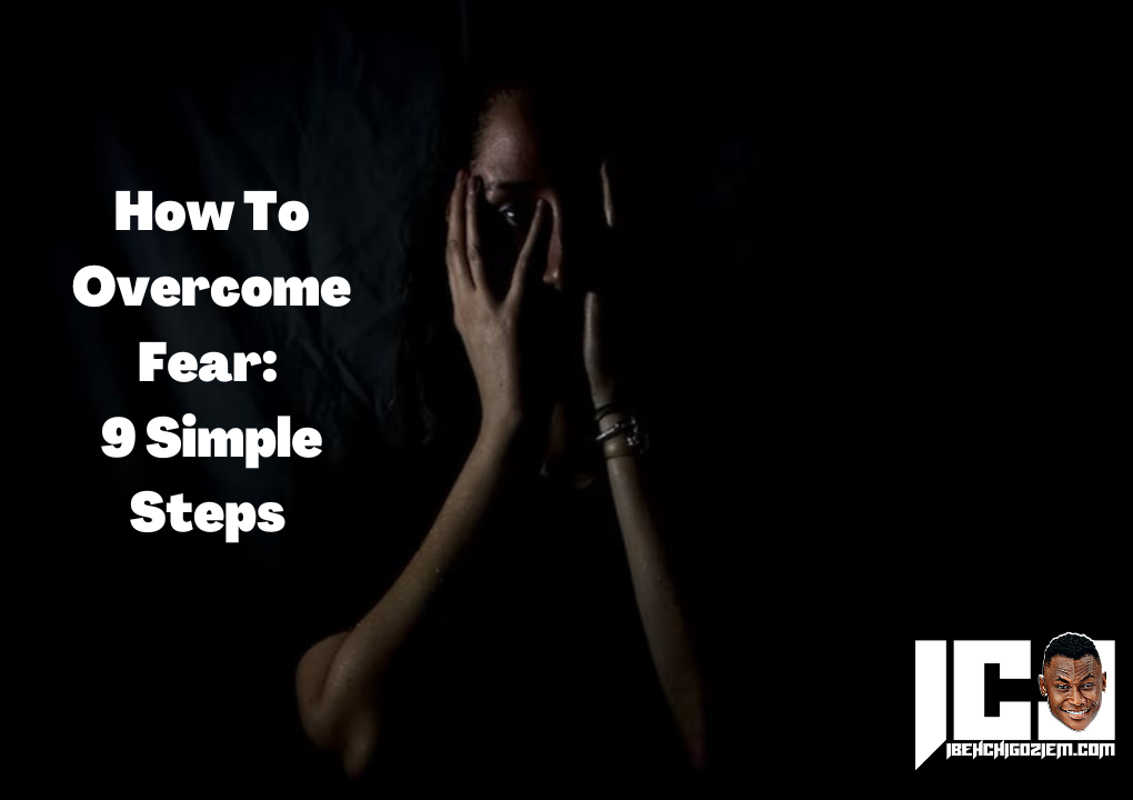 How To Overcome Fear: 9 Simple Steps (100% Working)