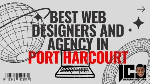 Top 10 Best Web Designers & Agency In Port Harcourt